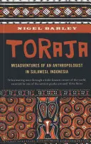 Toraja: Nešťastné príhody sociálneho antropológa na Sulawesi v Indonézii - Toraja: Misadventures of a Social Anthropologist in Sulawesi, Indonesia