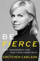 Buď divoká: Zastavte obťažovanie a získajte späť svoju moc - Be Fierce: Stop Harassment and Take Your Power Back