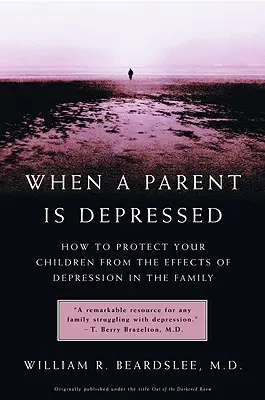 Keď je rodič v depresii: Ako ochrániť svoje deti pred dôsledkami depresie v rodine - When a Parent Is Depressed: How to Protect Your Children from Effects of Depression in the Family