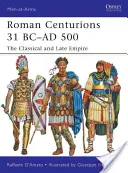Rímski centurióni 31 pred n. l. - 500 n. l: Klasická a neskorá ríša - Roman Centurions 31 BC-AD 500: The Classical and Late Empire