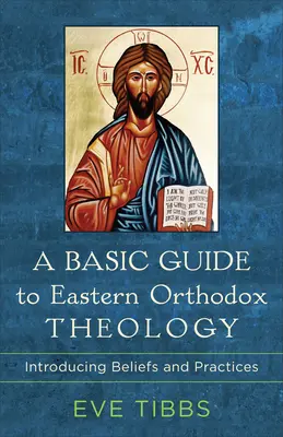 Základný sprievodca východnou pravoslávnou teológiou: Úvod do viery a praxe - A Basic Guide to Eastern Orthodox Theology: Introducing Beliefs and Practices