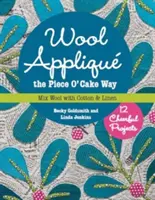 Wool Applique the Piece O' Cake Way: 12 veselých projektov Mix Wool with Cotton & Linen - Wool Applique the Piece O' Cake Way: 12 Cheerful Projects Mix Wool with Cotton & Linen