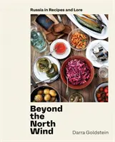 Za severným vetrom: Rusko v receptoch a povestiach [Kuchárska kniha] - Beyond the North Wind: Russia in Recipes and Lore [A Cookbook]