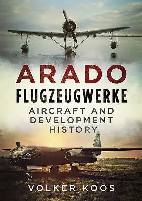 Arado Flugzeugwerke: Arado Arado: História lietadiel a vývoja - Arado Flugzeugwerke: Aircraft and Development History