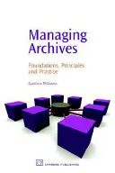 Správa archívov: Archívnictvo: základ, princípy a prax - Managing Archives: Foundations, Principles and Practice