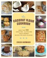 Zdravá kuchárka z kokosovej múky: Viac ako 100 receptov bez obilnín, bez lepku a paleo receptov na každú príležitosť - The Healthy Coconut Flour Cookbook: More Than 100 *Grain-Free *Gluten-Free *Paleo-Friendly Recipes for Every Occasion