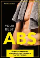 Vaše najlepšie ABS: Prevratné cvičenia na posilnenie a sploštenie brucha - Your Best ABS: Revolutionary Core Workouts for a Stronger, Flatter Stomach