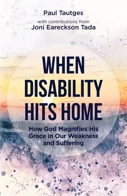 Keď postihnutie zasiahne domov: Ako Boh zveľaďuje svoju milosť v našej slabosti a utrpení - When Disability Hits Home: How God Magnifies His Grace in Our Weakness and Suffering