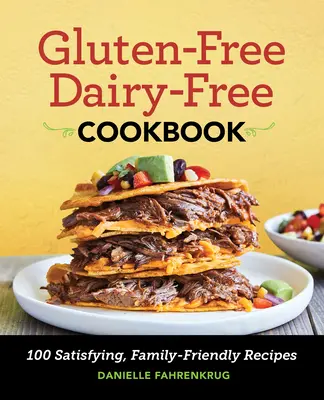 Bezlepková kuchárka bez mlieka: Knižnica: 100 sýtych receptov pre celú rodinu - Gluten Free Dairy Free Cookbook: 100 Satisfying, Family-Friendly Recipes