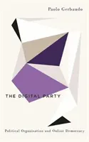 Digitálna strana: Politická organizácia a online demokracia - The Digital Party: Political Organisation and Online Democracy
