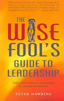 Sprievodca múdreho blázna po líderstve: Krátke duchovné príbehy pre organizačnú a osobnú transformáciu - The Wise Fool's Guide to Leadership: Short Spiritual Stories for Organizational and Personal Transformation