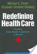 Redefinovanie zdravotnej starostlivosti: Vytvorenie súťaže založenej na výsledkoch - Redefining Health Care: Creating Value-Based Competition on Results