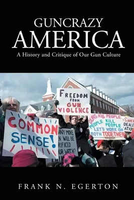 Zbojnícka Amerika: História a kritika našej kultúry zbraní - Guncrazy America: A History and Critique of Our Gun Culture