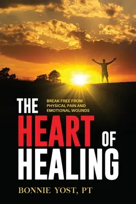 Srdce uzdravenia: Osloboďte sa od fyzickej bolesti a citových zranení - The Heart of Healing: Break Free from Physical Pain and Emotional Wounds