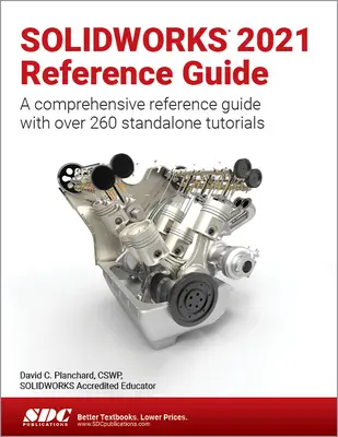 Referenčná príručka k Solidworks 2021: Komplexná referenčná príručka s viac ako 260 samostatnými návodmi - Solidworks 2021 Reference Guide: A Comprehensive Reference Guide with Over 260 Standalone Tutorials