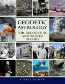 Geodetická astrológia pre sťahovanie a svetové záležitosti - Geodetic Astrology For Relocating and World Affairs