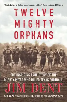 Dvanásť mocných sirôt: Inšpirujúci skutočný príbeh o mocných roztočoch, ktorí ovládli texaský futbal - Twelve Mighty Orphans: The Inspiring True Story of the Mighty Mites Who Ruled Texas Football