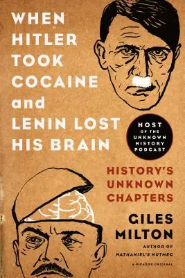 Keď Hitler bral kokaín a Lenin prišiel o mozog: Neznáme kapitoly dejín - When Hitler Took Cocaine and Lenin Lost His Brain: History's Unknown Chapters