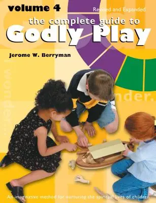 Kompletný sprievodca zbožnou hrou: Vydanie: 4. diel, revidované a rozšírené - The Complete Guide to Godly Play: Volume 4, Revised and Expanded