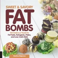 Sladké a slané tukové bomby: 100 lahodných pochúťok pre tukové pôsty, ketogénnu, paleo a nízkosacharidovú diétu - Sweet and Savory Fat Bombs: 100 Delicious Treats for Fat Fasts, Ketogenic, Paleo, and Low-Carb Diets