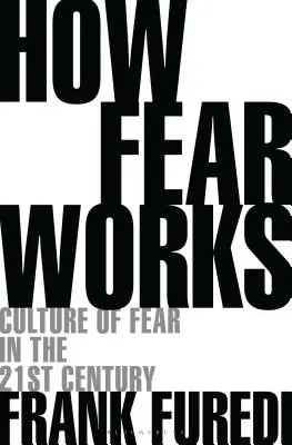 Ako funguje strach: Kultúra strachu v dvadsiatom prvom storočí - How Fear Works: Culture of Fear in the Twenty-First Century