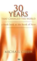30 rokov, ktoré zmenili svet: Nový pohľad na knihu Skutkov apoštolov - 30 Years That Changed the World: A Fresh Look at the Book of Acts