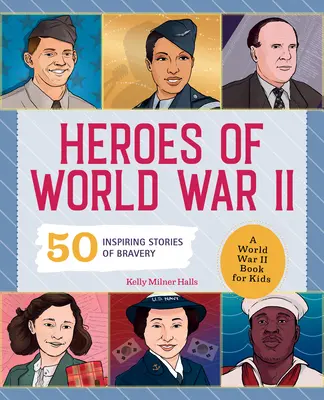 Hrdinovia 2. svetovej vojny: Kniha o 2. svetovej vojne pre deti: 50 inšpiratívnych príbehov o odvahe - Heroes of World War 2: A World War 2 Book for Kids: 50 Inspiring Stories of Bravery