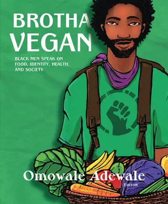 Brotha Vegan: Čierni muži hovoria o jedle, identite, zdraví a spoločnosti - Brotha Vegan: Black Men Speak on Food, Identity, Health, and Society