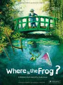 Kde je žaba? Detská kniha inšpirovaná Claudom Monetom - Where Is the Frog?: A Children's Book Inspired by Claude Monet