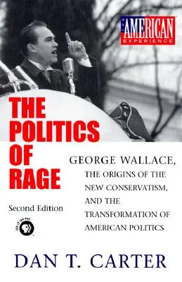 Politika hnevu: George Wallace, počiatky nového konzervativizmu a transformácia americkej politiky - The Politics of Rage: George Wallace, the Origins of the New Conservatism, and the Transformation of American Politics