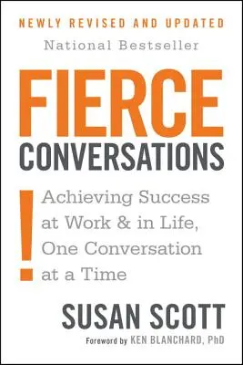 Fierce Conversations (Revised and Updated): Dosiahnutie úspechu v práci a v živote po jednom rozhovore - Fierce Conversations (Revised and Updated): Achieving Success at Work and in Life One Conversation at a Time