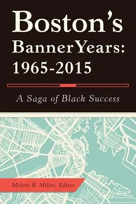 Bostonské slávne roky: 1965-2015: Sága o úspechu černochov - Boston'S Banner Years: 1965-2015: A Saga of Black Success