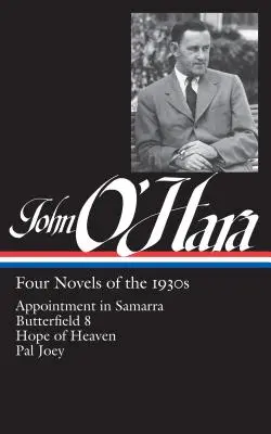 John O'Hara: (Loa #313): Nádej v nebi / Kamarát Joey - John O'Hara: Four Novels of the 1930s (Loa #313): Appointment in Samarra / Butterfield 8 / Hope of Heaven / Pal Joey