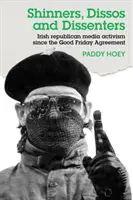 Shinners, Dissos and Dissenters (Šinneri, disidenti a disidenti): Írsky republikánsky mediálny aktivizmus od Veľkopiatkovej dohody - Shinners, Dissos and Dissenters: Irish republican media activism since the Good Friday Agreement