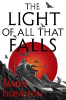 Svetlo všetkého, čo padá - 3. kniha trilógie Licanius - Light of All That Falls - Book 3 of the Licanius trilogy