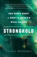 Pevnosť: Výprava jedného muža za záchranou divokých lososov na svete - Stronghold: One Man's Quest to Save the World's Wild Salmon