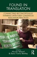 Nájdené v preklade: Preklad: Prepojenie rekonceptualistického myslenia s praxou vzdelávania v ranom detstve - Found in Translation: Connecting Reconceptualist Thinking with Early Childhood Education Practices