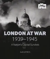 Londýn vo vojne 1939-1945: Hlavné mesto národa prežíva - London at War 1939-1945: A Nation's Capital Survives