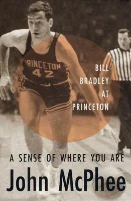 Zmysel pre to, kde sa nachádzate: Bill Bradley na Princetone - A Sense of Where You Are: Bill Bradley at Princeton