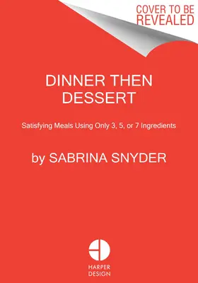 Večera a potom dezert: Sýte jedlá len z troch, piatich alebo siedmich ingrediencií - Dinner Then Dessert: Satisfying Meals Using Only 3, 5, or 7 Ingredients