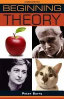 Začiatky teórie: Úvod do literárnej a kultúrnej teórie: Štvrté vydanie - Beginning theory: An introduction to literary and cultural theory: Fourth edition