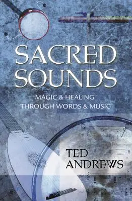 Posvätné zvuky: Magia a liečenie prostredníctvom slov a hudby - Sacred Sounds: Magic & Healing Through Words & Music