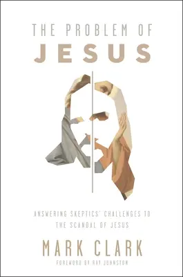 Problém Ježiša: Odpovede na výzvy skeptika týkajúce sa škandálu Ježiša - The Problem of Jesus: Answering a Skeptic's Challenges to the Scandal of Jesus