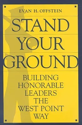 Zostaňte stáť na zemi: Budovanie čestných lídrov spôsobom West Pointu - Stand Your Ground: Building Honorable Leaders the West Point Way