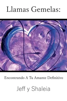 Lamy Gemelas: Encontrando A Tu Amante Definitivo - Llamas Gemelas: Encontrando A Tu Amante Definitivo