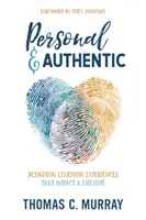 Personal & Authentic: Autentické a autentické zážitky z učenia sa, ktoré ovplyvňujú celý život - Personal & Authentic: Designing Learning Experiences That Impact a Lifetime