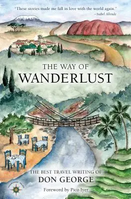 Cesta putovania: Cesta putovania: Najlepšie cestopisy Dona Georgea - The Way of Wanderlust: The Best Travel Writing of Don George