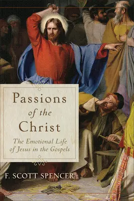Kristove vášne: Emocionálny život Ježiša v evanjeliách - Passions of the Christ: The Emotional Life of Jesus in the Gospels