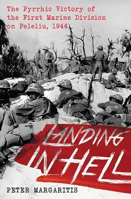 Pristátie v pekle: Pyrrhovo víťazstvo prvej divízie námornej pechoty na Peleliu, 1944 - Landing in Hell: The Pyrrhic Victory of the First Marine Division on Peleliu, 1944
