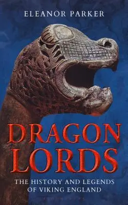 Dračí lordi: Dračie knihy: História a legendy vikingského Anglicka - Dragon Lords: The History and Legends of Viking England